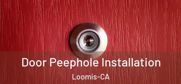 Door Peephole Installation Loomis-CA